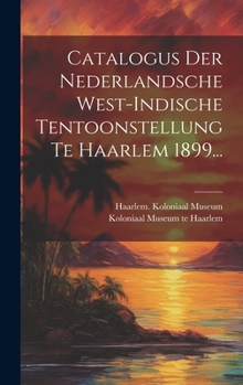 Hardcover Catalogus Der Nederlandsche West-indische Tentoonstellung Te Haarlem 1899... [Dutch] Book