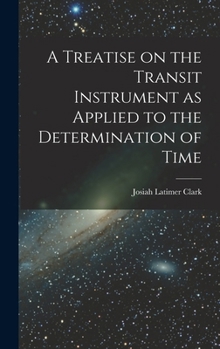 Hardcover A Treatise on the Transit Instrument as Applied to the Determination of Time Book