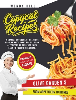 Hardcover Copycat Recipes - Olive Garden's: A Copycat Cookbook of tasty recipes from the popular Olive Garden's restaurant. From appetizers to drinks with easy- Book