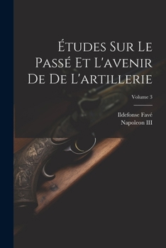 Paperback Études Sur Le Passé Et L'avenir De De L'artillerie; Volume 3 [French] Book