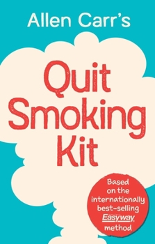 Allen Carr's Quit Smoking Kit: Based on the Internationally Best-Selling Easyway Method