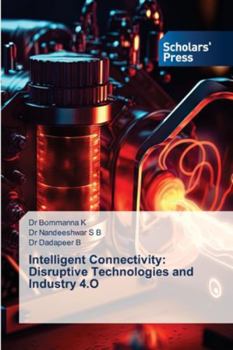 Paperback Intelligent Connectivity: Disruptive Technologies and Industry 4.O Book
