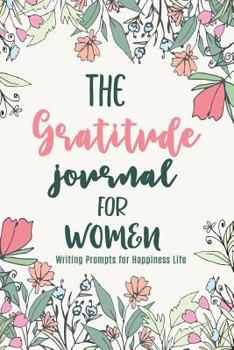 Paperback The Gratitude Journal for Women: Writing Prompts for Happiness Life Book