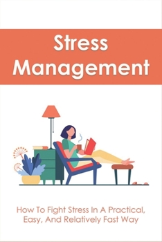 Paperback Stress Management: How To Fight Stress In A Practical, Easy, And Relatively Fast Way: Historical Examples Of Stress Relief Book