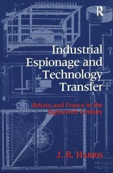 Paperback Industrial Espionage and Technology Transfer: Britain and France in the 18th Century Book