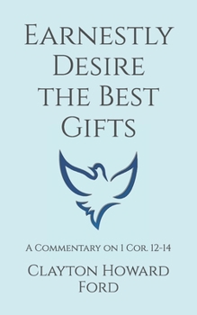 Paperback Earnestly Desire the Best Gifts: A Commentary on 1 Cor. 12-14 Book
