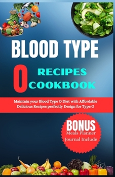 Paperback Blood Type O Recipes Cookbook: Maintain your Blood Type O Diet with Aff ordable Delicious Recipes perfectly Design for Type O Book