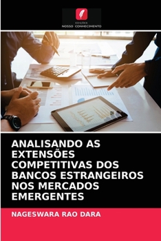 Paperback Analisando as Extensões Competitivas DOS Bancos Estrangeiros Nos Mercados Emergentes [Portuguese] Book