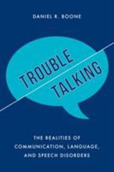 Hardcover Trouble Talking: The Realities of Communication, Language, and Speech Disorders Book