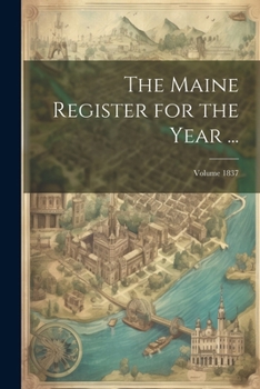 Paperback The Maine Register for the Year ...; Volume 1837 Book
