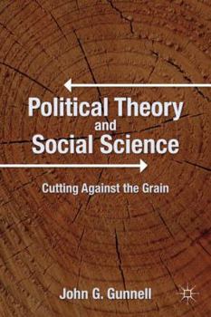 Hardcover Political Theory and Social Science: Cutting Against the Grain Book