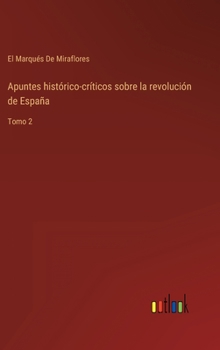 Hardcover Apuntes histórico-críticos sobre la revolución de España: Tomo 2 [Spanish] Book
