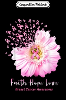 Composition Notebook: Faith Hope Love Breast Cancer Awareness Gifts  Journal/Notebook Blank Lined Ruled 6x9 100 Pages