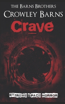Crave: Extreme Space Horror (Extreme Horror and Splatterpunk Tales from the Crowleyverse)