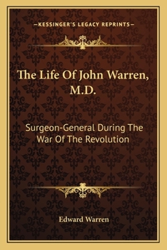 Paperback The Life Of John Warren, M.D.: Surgeon-General During The War Of The Revolution Book
