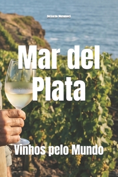 Mar del Plata: Vinhos pelo Mundo (Wines of the World: Argentina) (Portuguese Edition)