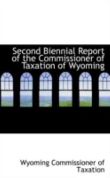 Paperback Second Biennial Report of the Commissioner of Taxation of Wyoming Book