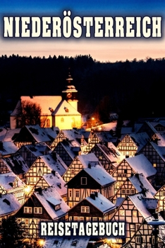 Niederösterreich Reisetagebuch: Winterurlaub in Niederösterreich. Ideal für Skiurlaub, Winterurlaub oder Schneeurlaub.  Mit vorgefertigten Seiten und ... oder als Abschiedsgeschenk (German Edition)