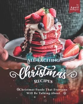 Paperback All-Exciting Christmas Recipes: Christmas Foods That Everyone Will Be Talking About Book