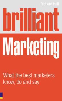 Paperback Brilliant Marketing: What the Best Marketers Know, Do and Say Book