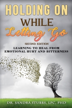 Paperback Holding On While Letting Go Revised Edition Learning to Heal From Emotional Hurt and Bitterness Book