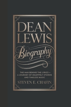 DEAN LEWIS BIOGRAPHY: The Man Behind the Lyrics – A Journey of Heartfelt Stories and Timeless Music