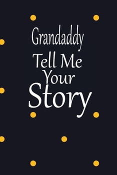 Grandaddy, tell me your story: A guided journal to tell me your memories,keepsake questions.This is a great gift to Dad,grandpa,granddad,father and ... family members, grandchildren life Birthday