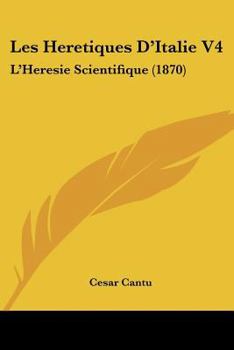 Paperback Les Heretiques D'Italie V4: L'Heresie Scientifique (1870) Book