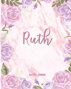 Ruth Dotted Journal: Personalized Custom Name Notebook | Dotted Grid Bullet Journal | Writing Journal Diary | Gift For Women, Teens, Girls, ... Gift | Watercolor Flower Marble Cute