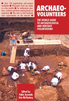 Paperback Archaeo-Volunteers: The World Guide to Archaeological and Heritage Volunteering Book