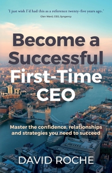 Paperback Become a Successful First-Time CEO: Master the confidence, relationships and strategies you need to succeed Book