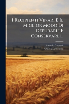 Paperback I Recipienti Vinari E Il Miglior Modo Di Depurarli E Conservarli... [Italian] Book