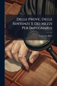 Paperback Delle Prove, Delle Sentenze E Dei Mezzi Per Impugnarle [Italian] Book
