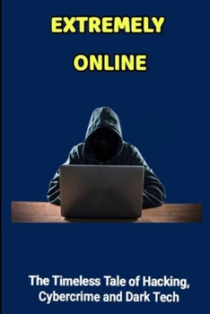 Paperback Extremely Online Menace: The Timeless Tale of Hacking, Cybercrime and Dark Tech Book