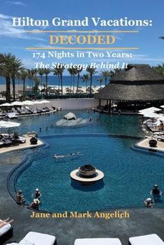 Paperback Hilton Grand Vacations: Decoded: 174 Nights in Two Years: The Strategy Behind It Book
