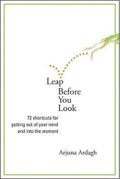 Paperback Leap Before You Look: 72 Shortcuts for Getting Out of Your Mind and Into the Moment Book