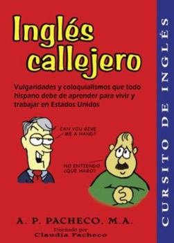 Ingles Callejero: Vulgaridades y Coloquialismos Que Todo Hispano Debe de Aprender para Vivir y Trabajar en Estados Unidos (1 LIBRO Y 2 DISCOS COMPACTOS) (Spanish Edition)
