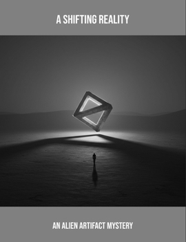 A Shifting Reality: An Alien Artifact Mystery