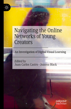 Paperback Navigating the Online Networks of Young Creators: An Investigation of Digital Visual Learning Book