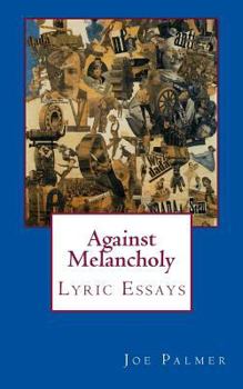 Paperback Against Melancholy: Lyric Essays Book