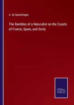 Paperback The Rambles of a Naturalist on the Coasts of France, Spain, and Sicily Book