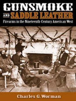 Hardcover Gunsmoke and Saddle Leather: Firearms in the Nineteenth-Century American West Book