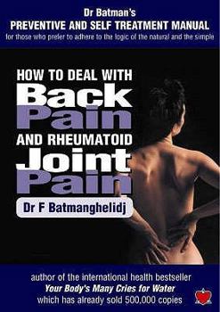 Paperback How to Deal with Back Pain and Rheumatoid Joint Pain: A Preventive and Self Treatment Manual for Those Who Prefer to Adhere to the Logic of the Natura Book