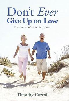 Hardcover Don't Ever Give Up on Love: True Stories of Senior Romances Book