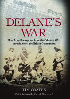 Hardcover Delane's War: How Front-Line Reports from the Crimean War Brought Down the British Government Book