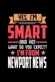 Yes, I'm Smart And Hot What Do You Except I'm From Newport News: Dot Grid 6x9 Dotted Bullet Journal and Notebook and gift for proud Newport News patriots