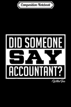 Composition Notebook: Did Someone Say Accountant Accounting Tax Audit Season  Journal/Notebook Blank Lined Ruled 6x9 100 Pages