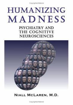 Paperback Humanizing Madness: Psychiatry and the Cognitive Neurosciences Book