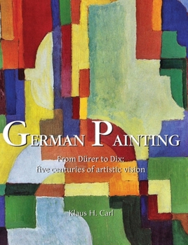 Hardcover German Painting: From Dürer to Dix: five centuries of artistic vision Book