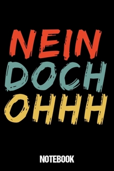 Notebook: Nein Doch Ohhh Notizbuch Blanko A5 Lustiges Geschenk Für Statement Fan / Organizer Mit 120 Seiten Notizen Schreibheft Liniert Planer / Tagebuch Oder Notizheft (German Edition)